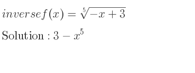 The inverse of f(x)=\sqrt[5]{-x+3} is 3-x^5